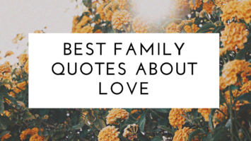 Best Family Quotes About Love and Why Family Is Important Quotes!