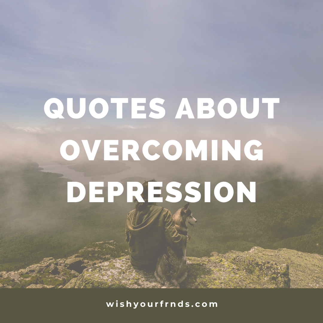  Quotes  About Overcome Depression  Wish Your Friends
