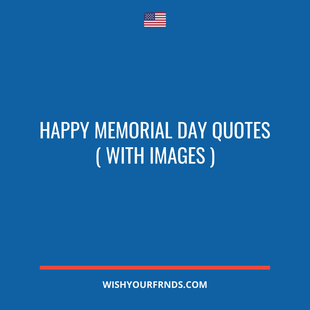 Happy Memorial Day Quotes ( with Images ) - Wish Your Friends