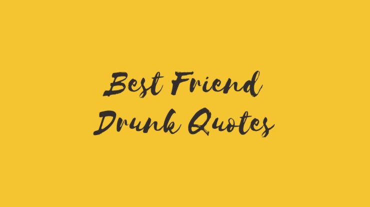 Best Friend Drunk Quotes