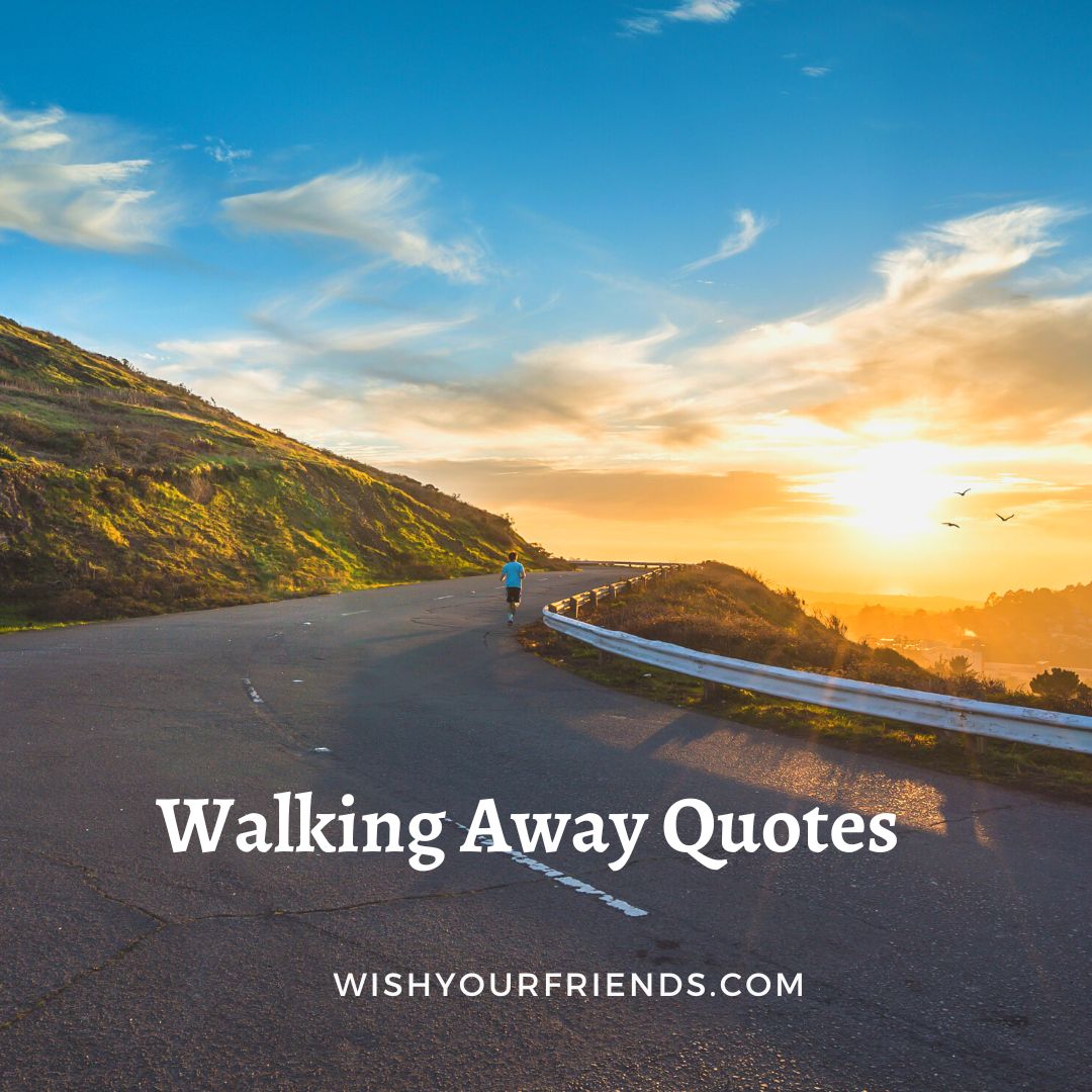 walking-away-quotes-wish-your-friends