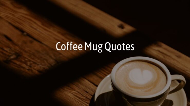 230 Coffee Mug Quotes - Wish Your Friends