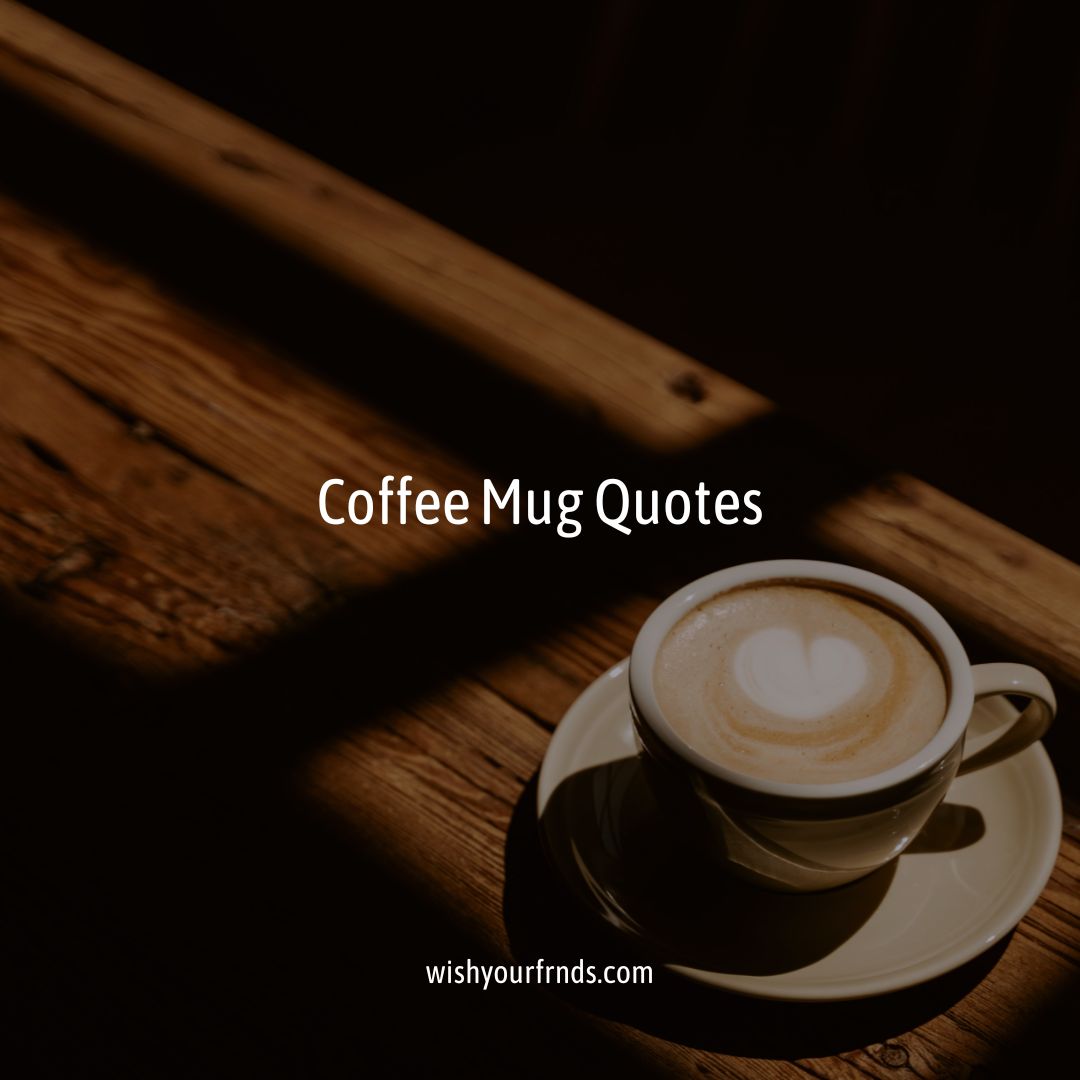 230 Coffee Mug Quotes - Wish Your Friends