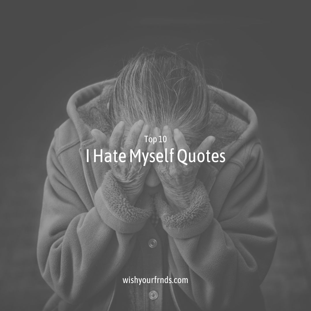 I Hate Myself Quotes - Top #10 Quotes - Wish Your Friends