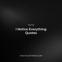 I Notice Everything Quotes