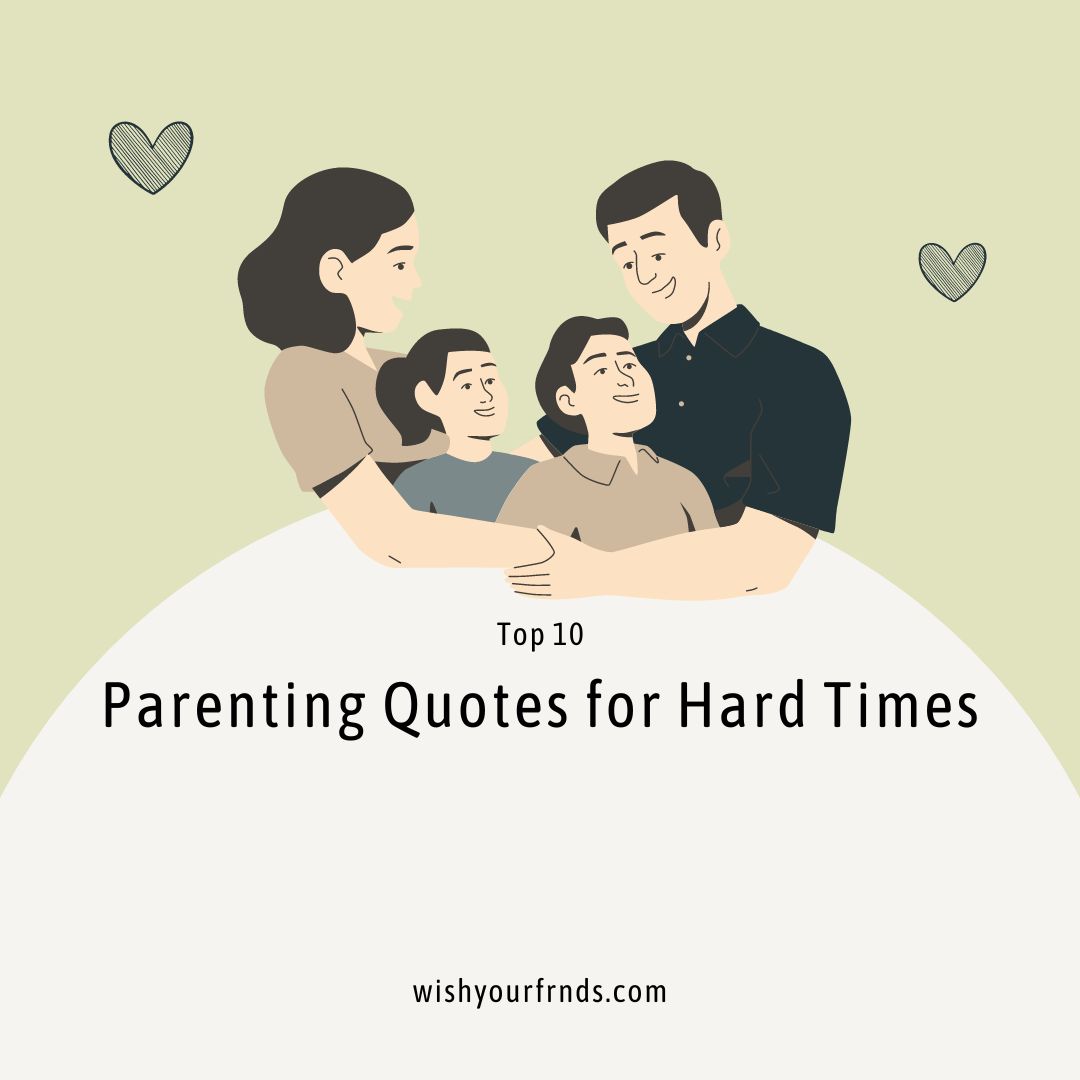 Parenting Quotes for Hard Times - Wish Your Friends