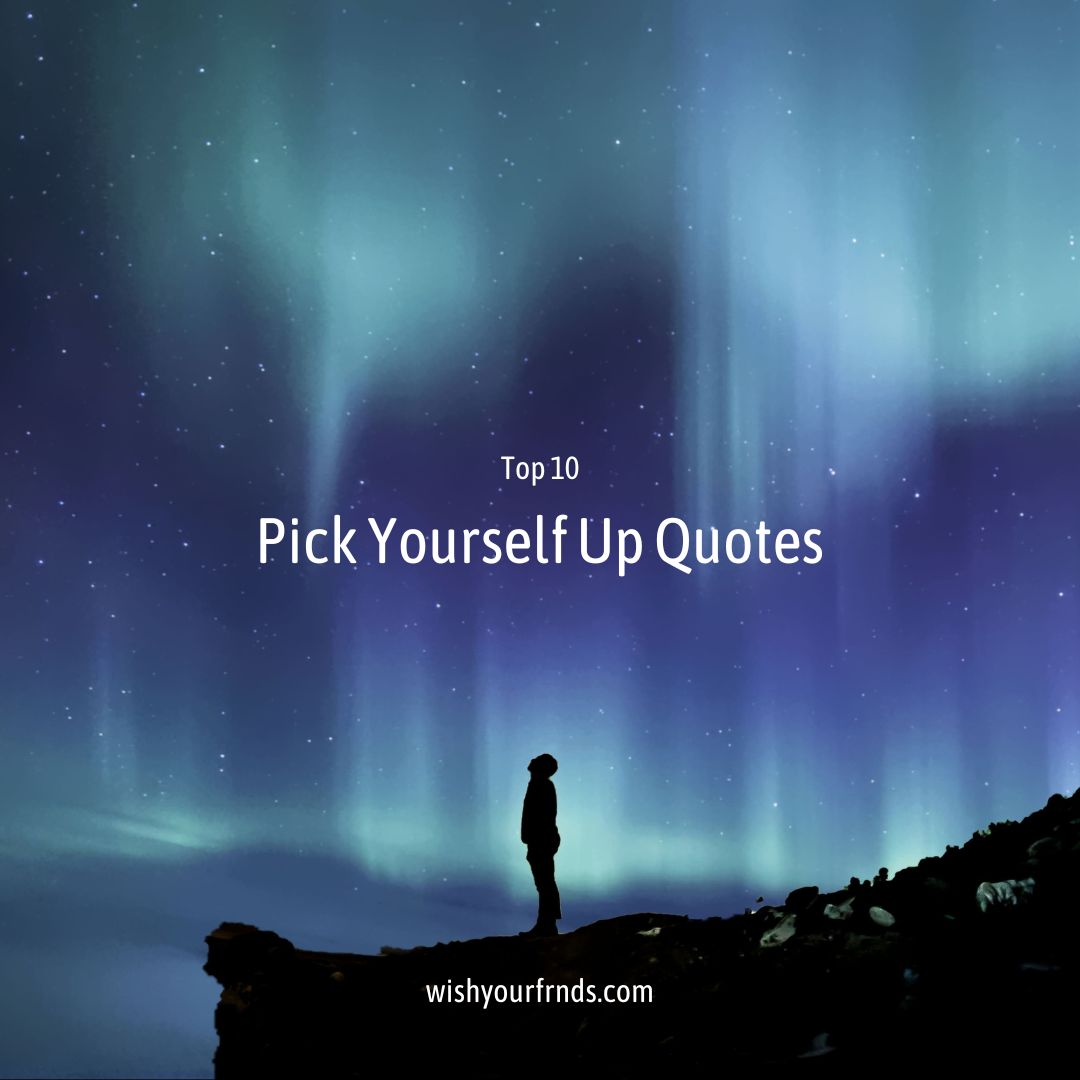 Top #10 Pick Yourself Up Quotes - Wish Your Friends