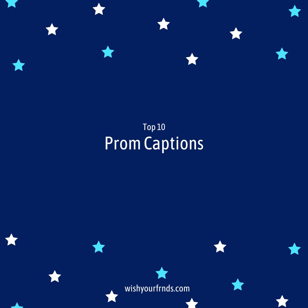 Top 10 Prom Captions Wish Your Friends