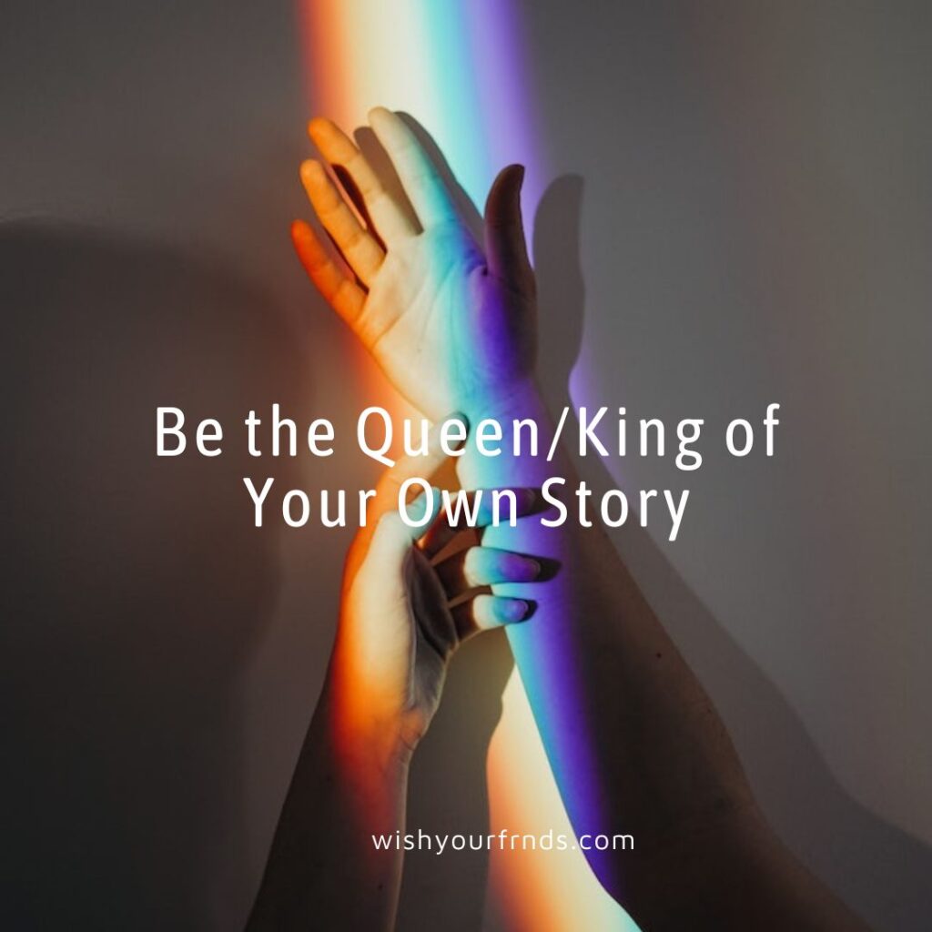 Be the Queen/King of Your Own Story - Sissy Sayings