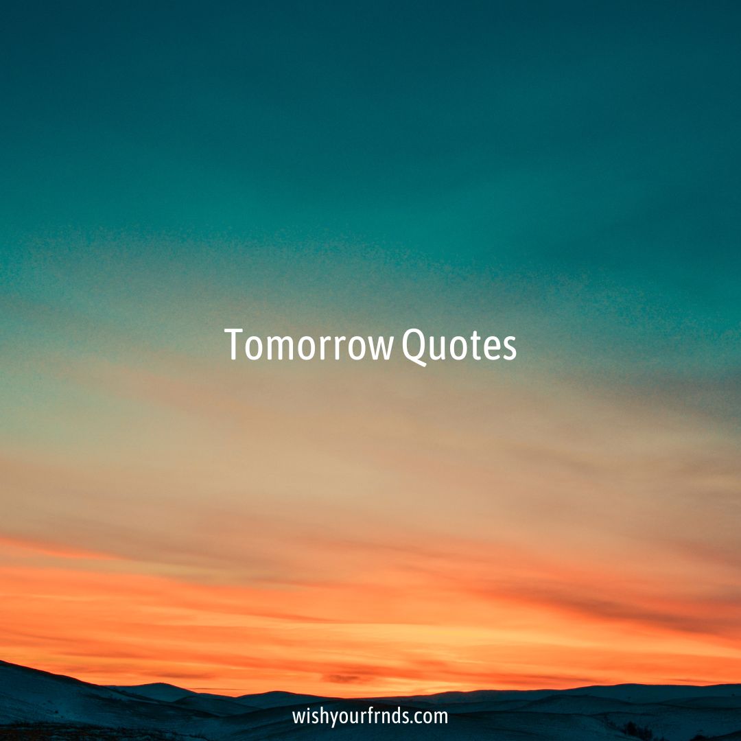 Tomorrow Quotes - Wish Your Friends