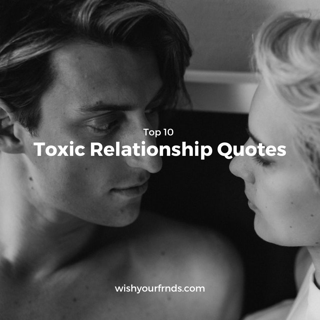 Top 10 Toxic Relationship Quotes Wish Your Friends 