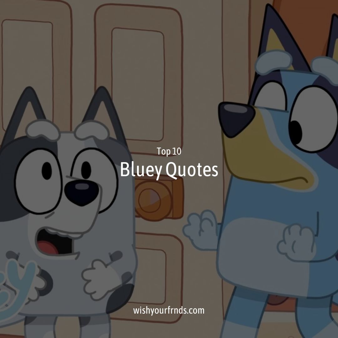 Top #10 Bluey Quotes - Wish Your Friends