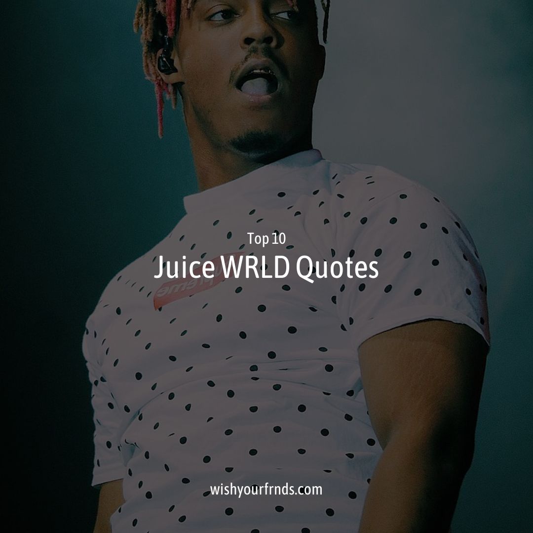 Top #10 Juice WRLD Quotes - Wish Your Friends