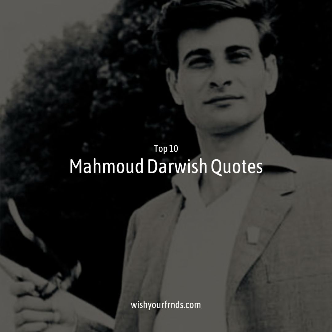 Top #10 Mahmoud Darwish Quotes - Wish Your Friends